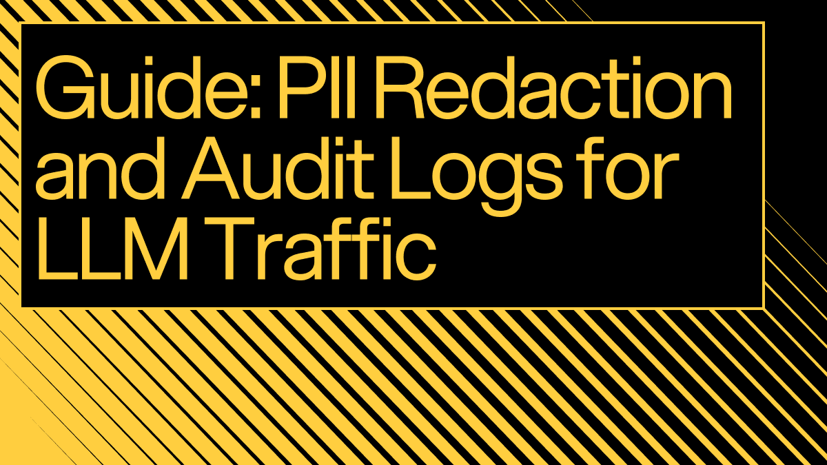 Header image reading "Guide: PII Redaction and Audit Logs for LLM Traffic" in yellow text on black with diagonal stripes